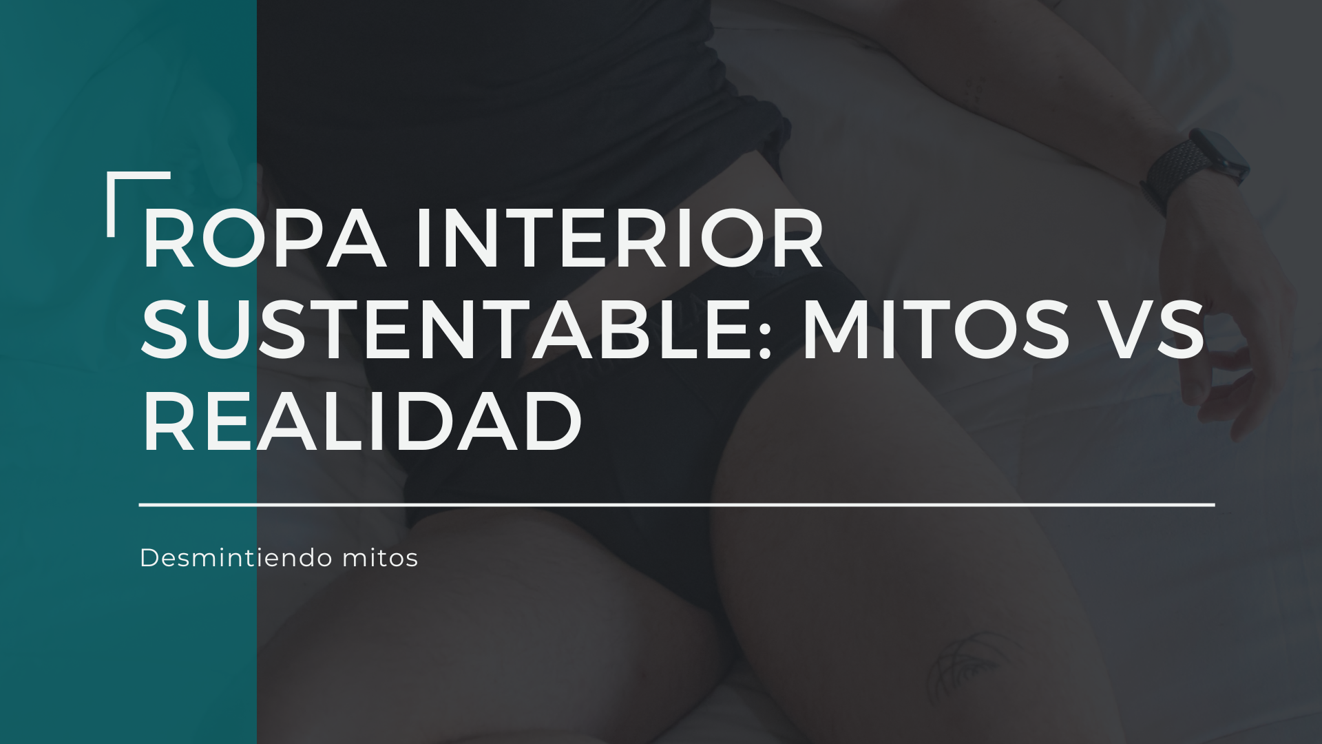 Ropa interior sustentable: Mitos vs Realidad