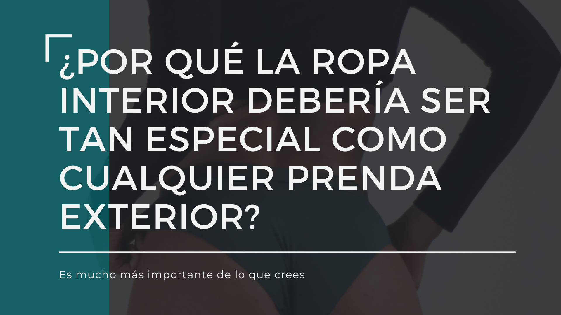 ¿Por qué la ropa interior debería ser tan especial como cualquier prenda exterior?