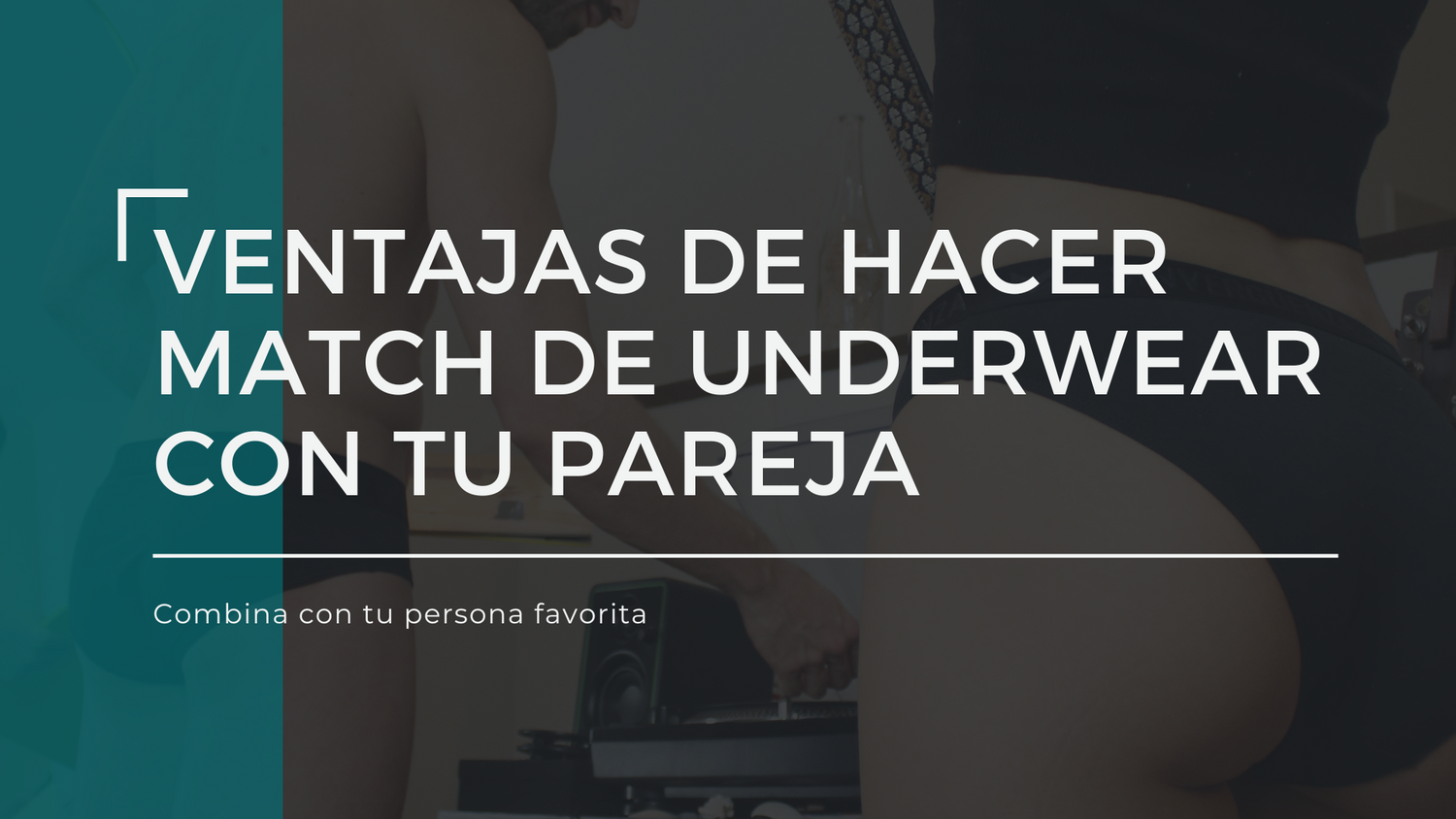 Ventajas de hacer match de underwear con tu pareja