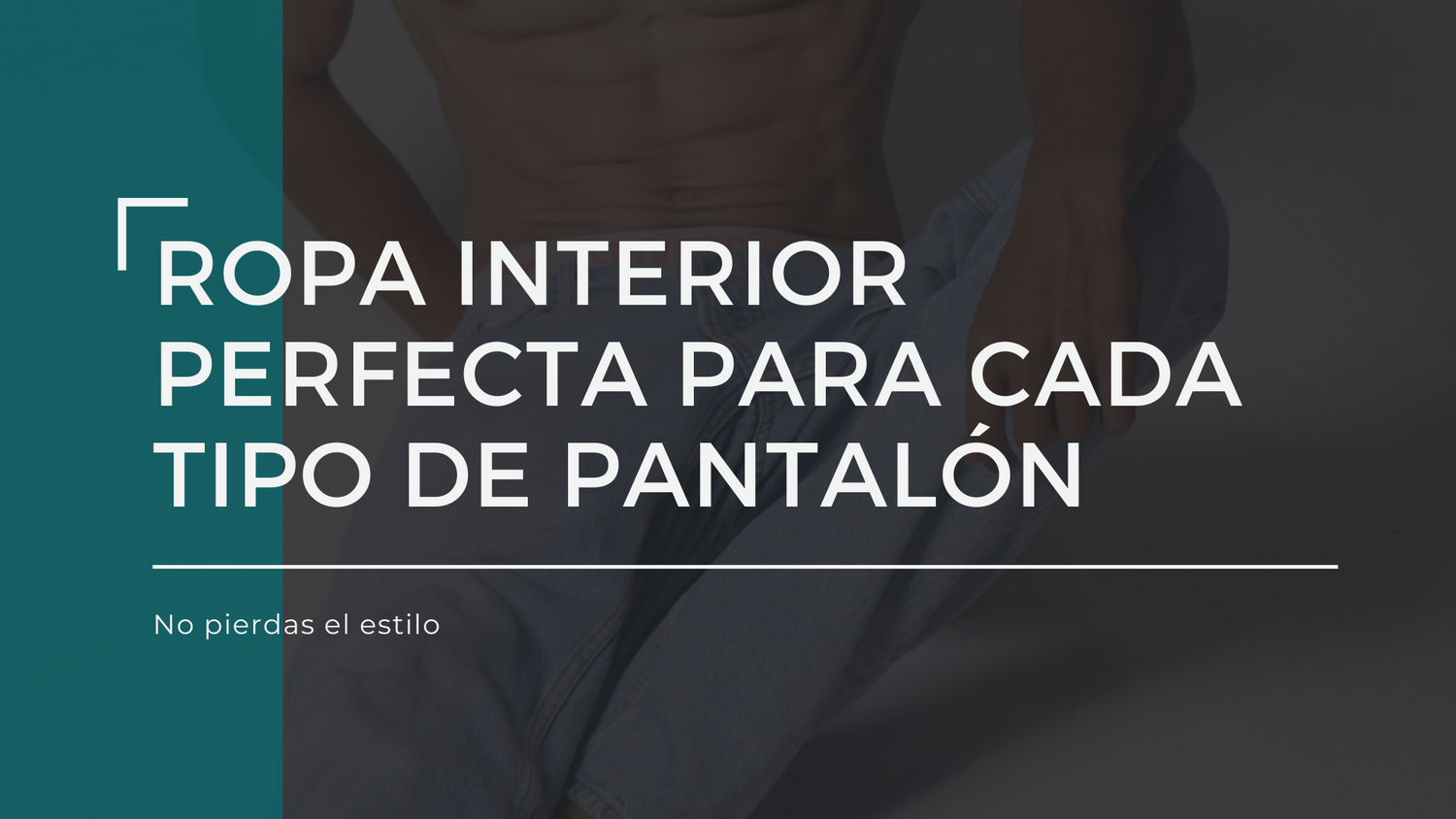 Ropa interior perfecta para cada tipo de pantalón