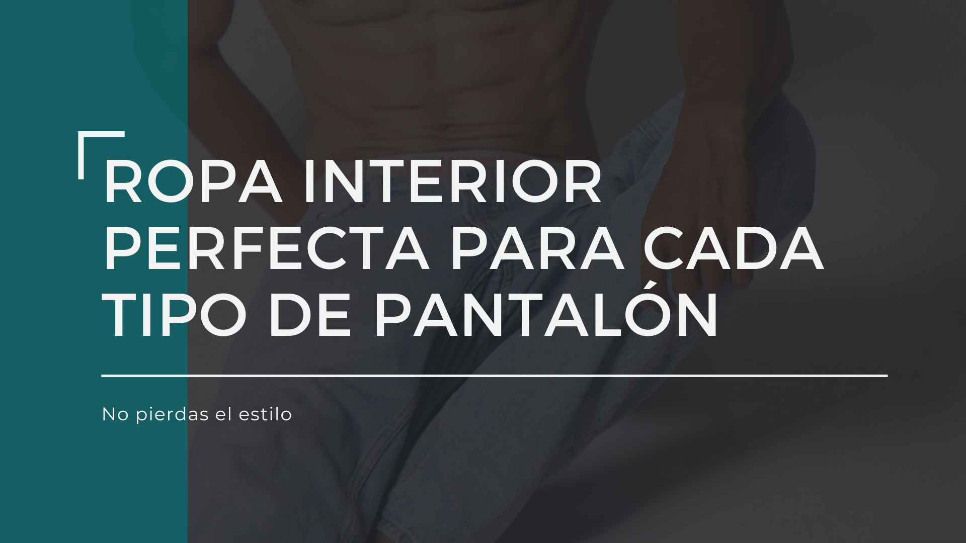 Ropa interior perfecta para cada tipo de pantalón