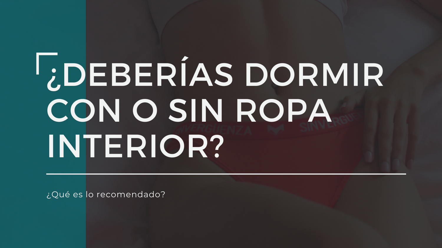 ¿Deberías dormir con o sin ropa interior?